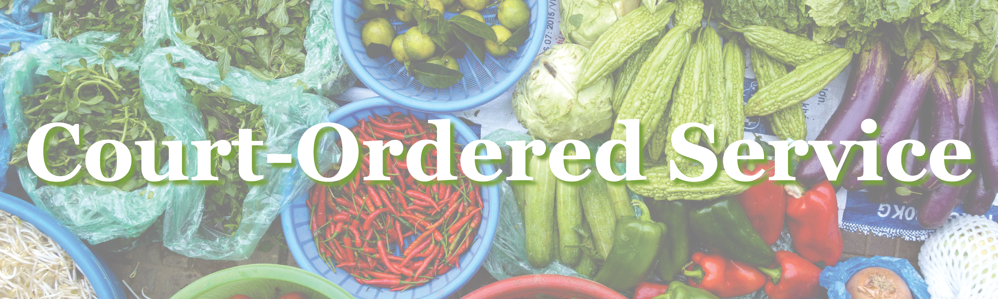 image of an array of vegetables. In text, "Court-Ordered Service"